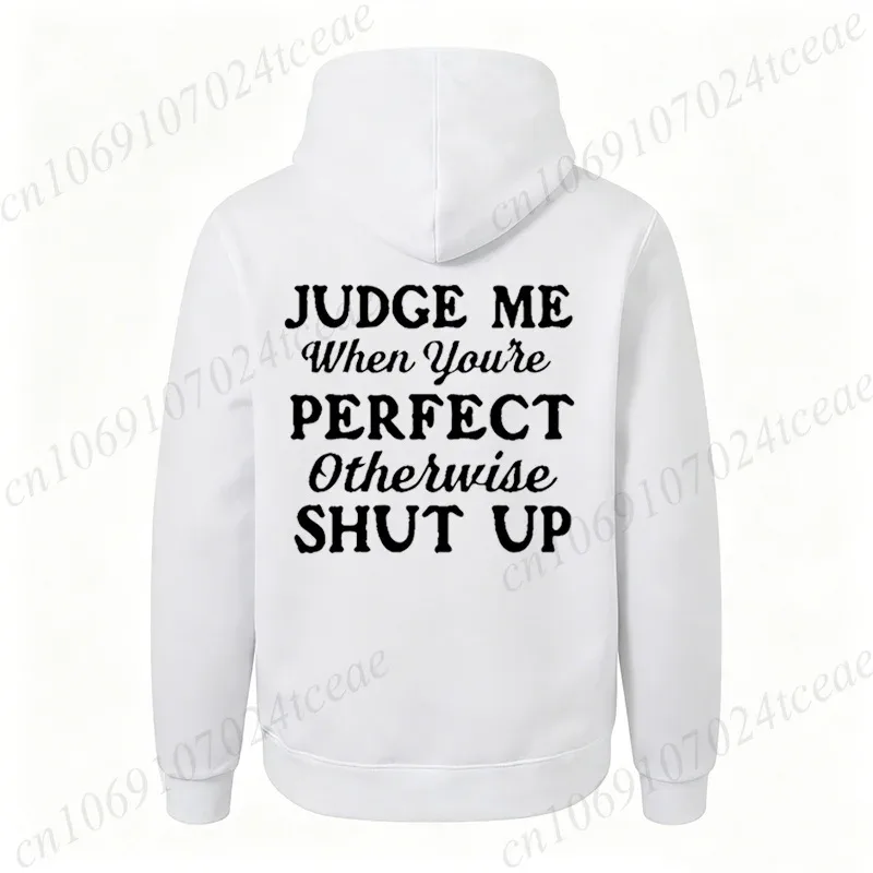Attitude Slogan Gift Men's Woemn Hoodies Judge Me When You're Perfect Print Sweatshirts Sarcastic Quote Graphic Hooded Tracksuit